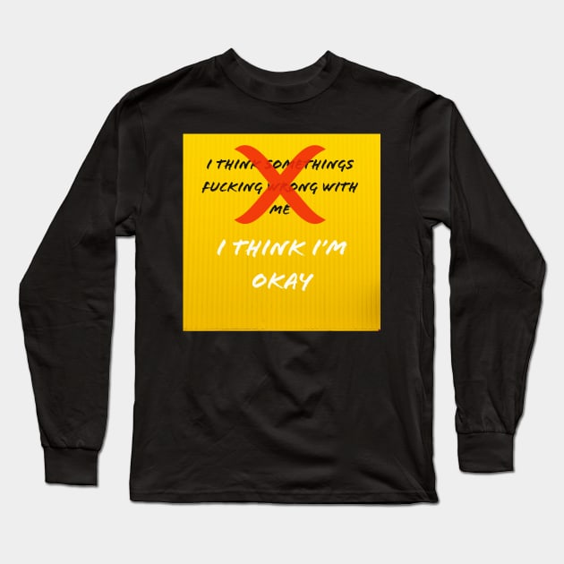 I Think I'm OKAY Long Sleeve T-Shirt by EMP